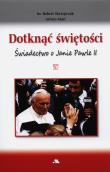 Dotknąć świętości. Świadectwo o Janie Pawle II + D. Autor: ks. Robert Skrzypczak. Dadada.pl Okładka książki Dotknąć świętości. Świadectwo o Janie Pawle II + D