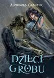 Dzieci grobu. Autor: Graczyk Agnieszka. Dadada.pl Okładka książki Dzieci grobu