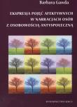 Ekspresja pojęć afektywnych w narracjach osób z osobowością antyspołeczną. Autor: Gawda Barbara. Dadada.pl Okładka książki Ekspresja pojęć afektywnych w narracjach osób z osobowością antyspołeczną