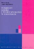Elementy logiki i teorii mnogości w zadaniach. Autor: Marek Wiktor, Onyszkiewicz Janusz. Dadada.pl Okładka książki Elementy logiki i teorii mnogości w zadaniach