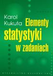 Elementy statystyki w zadaniach. Autor: Kukuła Karol. Dadada.pl Okładka książki Elementy statystyki w zadaniach