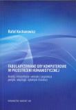 Fabularyzowane gry komputerowe w przestrzeni humanistycznej. Autor: Kochanowicz Rafał. Dadada.pl Okładka książki Fabularyzowane gry komputerowe w przestrzeni humanistycznej