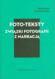 Foto-teksty Związki fotografii z narracją. Autor: Michałowska Marianna. Dadada.pl Okładka książki Foto-teksty Związki fotografii z narracją