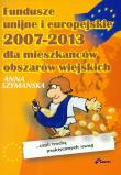 Okładka książki Fundusze unijne i europejskie 2007 - 2013 dla mieszkańców obszarów wiejskich
