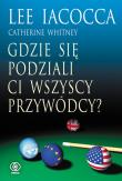 Gdzie się podziali ci wszyscy przywódcy. Autor: Lee Lacocca, Catherine Whitney. Dadada.pl Okładka książki Gdzie się podziali ci wszyscy przywódcy