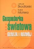 Gospodarka światowa Geneza i rozwój. Autor: Skodlarski Janusz, Matera Rafał. Dadada.pl Okładka książki Gospodarka światowa Geneza i rozwój