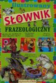 Ilustrowany słownik frazeologiczny. Autor: Nożyńska-Demianiuk Agnieszka. Dadada.pl Okładka książki Ilustrowany słownik frazeologiczny