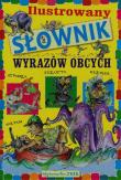 Ilustrowany słownik wyrazów obcych. Autor: Nożyńska-Demianiuk Agnieszka. Dadada.pl Okładka książki Ilustrowany słownik wyrazów obcych