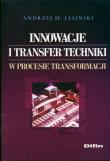 Innowacje i transfer techniki w procesie transformacji. Autor: Jasiński Andrzej H.. Dadada.pl Okładka książki Innowacje i transfer techniki w procesie transformacji