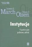 Instytucje Organizacyjne podstawy polityki. Autor: March James G., Olsen Johan P.. Dadada.pl Okładka książki Instytucje Organizacyjne podstawy polityki