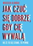 Jak czuć się dobrze gdy cię wywalą. Autor: Albiński Wojciech. Dadada.pl Okładka książki Jak czuć się dobrze gdy cię wywalą