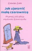 Okładka książki Jak ujarzmić małą czarownicę. 150 porad jak...