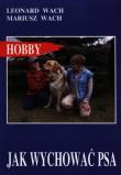 Jak wychować psa. Autor: Wach Leonard, Mariusz Wach. Dadada.pl Okładka książki Jak wychować psa