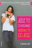 Jedz to co kochasz Kochaj to co jesz. Autor: Michelle May. Dadada.pl Okładka książki Jedz to co kochasz Kochaj to co jesz