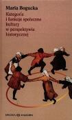 Kategorie i funkcje społeczne kultury w perspektywie historycznej. Autor: Bogucka Maria. Dadada.pl Okładka książki Kategorie i funkcje społeczne kultury w perspektywie historycznej