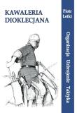 Okładka książki Kawaleria Dioklecjana. Organizacja Uzbroj. Taktyka