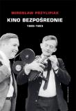Kino bezpośrednie (1960 - 1963). Autor: Przylipiak Mirosław. Dadada.pl Okładka książki Kino bezpośrednie (1960 - 1963)