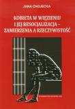 Kobieta w więzieniu i jej resocjalizacja - zamierzenia a rzeczywistość. Autor: Chojecka Jana. Dadada.pl Okładka książki Kobieta w więzieniu i jej resocjalizacja - zamierzenia a rzeczywistość
