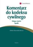 Komentarz do kodeksu cywilnego Księga czwarta Spadki. Autor: Skowrońska-Bocian Elżbieta. Dadada.pl Okładka książki Komentarz do kodeksu cywilnego Księga czwarta Spadki