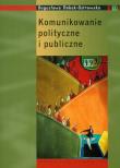 Komunikowanie polityczne i publiczne. Autor: Dobek-Ostrowska Bogusława. Dadada.pl Okładka książki Komunikowanie polityczne i publiczne