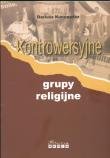 Kontrowersyjne grupy religijne. Autor: Kuncewicz Dariusz. Dadada.pl Okładka książki Kontrowersyjne grupy religijne