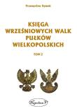 Księga wrześniowych walk pułków wielkopolskich Tom 2. Autor: Dymek Przemysław. Dadada.pl Okładka książki Księga wrześniowych walk pułków wielkopolskich Tom 2