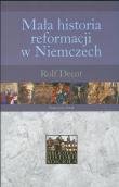 Mała historia reformacji w Niemczech. Autor: Decot Rolf. Dadada.pl Okładka książki Mała historia reformacji w Niemczech