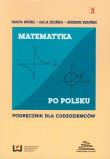 Matematyka po polsku 3 Podręcznik dla cudzoziemców. Autor: Babczonek-Wróbel Danuta, Alicja Augustyn-Zielińska, Rudziński Grzegorz. Dadada.pl Okładka książki Matematyka po polsku 3 Podręcznik dla cudzoziemców