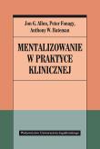 Mentalizowanie w praktyce klinicznej. Autor: Peter Fonagy (red.), Anthony W. Bateman, Jon G. Allen. Dadada.pl Okładka książki Mentalizowanie w praktyce klinicznej