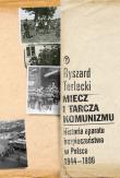 Miecz i tarcza komunizmu Historia aparatu bezpieczeństwa w Polsce 1944 -1990. Autor: Terlecki Ryszard. Dadada.pl Okładka książki Miecz i tarcza komunizmu Historia aparatu bezpieczeństwa w Polsce 1944 -1990