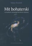 Mit bohaterski w perspektywie antropologii filozoficznej i kulturowej. Autor: Trzciński Łukasz. Dadada.pl Okładka książki Mit bohaterski w perspektywie antropologii filozoficznej i kulturowej