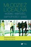 Młodzież licealna wobec wartości samotności i pasji. Autor: Kleszcz Magdalena, Łączyk Małgorzata. Dadada.pl Okładka książki Młodzież licealna wobec wartości samotności i pasji