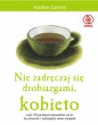 Nie zadręczaj się drobiazgami, kobieto. Autor: Kristine Carlson. Dadada.pl Okładka książki Nie zadręczaj się drobiazgami, kobieto