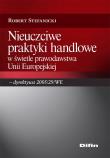 Nieuczciwe praktyki handlowe w świetle prawodawstwa Unii Europejskiej. Autor: Stefanicki Robert. Dadada.pl Okładka książki Nieuczciwe praktyki handlowe w świetle prawodawstwa Unii Europejskiej