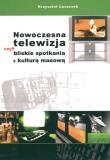 Nowoczesna telewizja czyli bliskie spotkania z kulturą masową. Autor: Łuszczek Krzysztof. Dadada.pl Okładka książki Nowoczesna telewizja czyli bliskie spotkania z kulturą masową