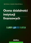 Ocena działalności instytucji finansowych. Autor: Marcinkowska Monika. Dadada.pl Okładka książki Ocena działalności instytucji finansowych