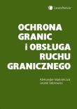 Ochrona granic i obsługa ruchu granicznego. Autor: Maksimczuk Aleksander, Sidorowicz Leszek. Dadada.pl Okładka książki Ochrona granic i obsługa ruchu granicznego
