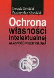 Ochrona własności intelektualnej. Autor: Grosicki Leszek, Grosicki Przemysław. Dadada.pl Okładka książki Ochrona własności intelektualnej