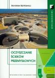Oczyszczanie ścieków przemysłowych. Autor: Bartkiewicz Bronisław. Dadada.pl Okładka książki Oczyszczanie ścieków przemysłowych