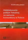 Oddziaływanie polityki fiskalnej na wahania koniunktury w Polsce. Autor: Krajewski Piotr. Dadada.pl Okładka książki Oddziaływanie polityki fiskalnej na wahania koniunktury w Polsce