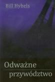 Odważne przywództwo. Autor: Bill Hybels. Dadada.pl Okładka książki Odważne przywództwo