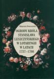 Okładka książki Ogrody króla Stanisława Leszczyńskiego w Lotaryngii w latach 1737 - 1766