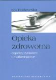 Opieka zdrowotna aspekty rynkowe i marketingowe. Autor: Rudawska Iga. Dadada.pl Okładka książki Opieka zdrowotna aspekty rynkowe i marketingowe