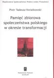 Pamięć zbiorowa społeczeństwa polskiego  w okresie transformacji. Autor: Kwiatkowski Piotr Tadeusz. Dadada.pl Okładka książki Pamięć zbiorowa społeczeństwa polskiego  w okresie transformacji