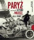 Paryż Miasto sztuki i miłości w czasach belle epoque. Autor: Gutowska-Adamczyk Małgorzata, Orzeszyna Marta. Dadada.pl Okładka książki Paryż Miasto sztuki i miłości w czasach belle epoque