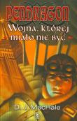Pendragon Wojna której miało nie być. Autor: MacHale D.J.. Dadada.pl Okładka książki Pendragon Wojna której miało nie być
