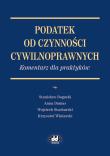 Podatek od czynności cywilnoprawnych Komentarz dla praktyków. Autor: Bogucki Stanisław, Dumas Anna, Stachurski Wojciech, Winiarski Krzysztof. Dadada.pl Okładka książki Podatek od czynności cywilnoprawnych Komentarz dla praktyków