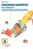 Podstawowe zagadnienia baz danych i procesów przetwarzania. Autor: Kowalski Piotr. Dadada.pl Okładka książki Podstawowe zagadnienia baz danych i procesów przetwarzania
