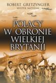 Polacy w obronie Wielkiej Brytanii. Autor: Gretzyngier Robert. Dadada.pl Okładka książki Polacy w obronie Wielkiej Brytanii