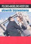 Polsko-angielsko-rosyjski słownik biznesmena. Autor: Krzeszowski Tomasz P., Ostanina-Olszewska Julia. Dadada.pl Okładka książki Polsko-angielsko-rosyjski słownik biznesmena